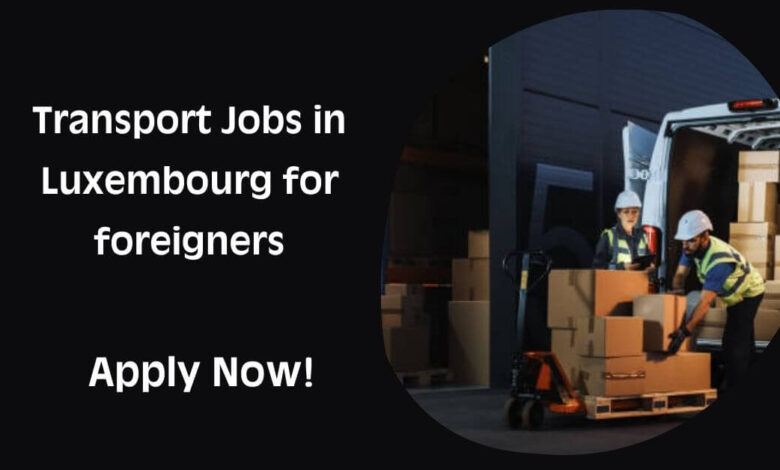 Transport Jobs in Luxembourg for foreigners