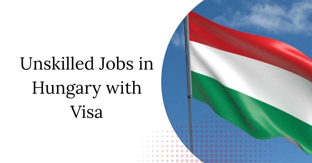 Unskilled Jobs in Hungary with Visa