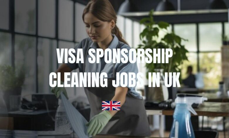 Visa Sponsorship Cleaning Jobs in UK