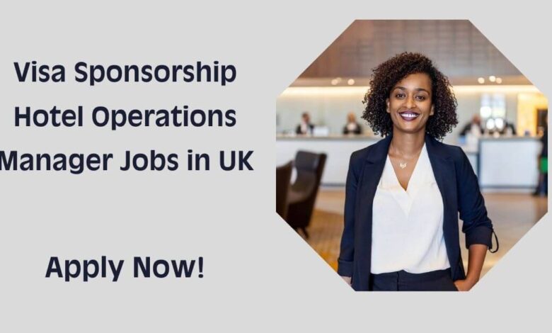 Visa Sponsorship Hotel Operations Manager Jobs in UK