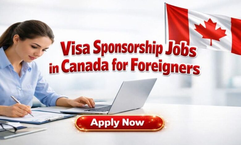 Visa Sponsorship Jobs in Canada for Foreigners