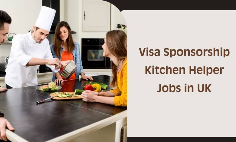 Visa Sponsorship Kitchen Helper Jobs in UK