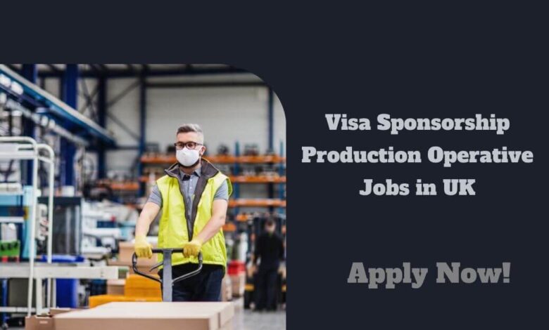 Visa Sponsorship Production Operative Jobs in UK