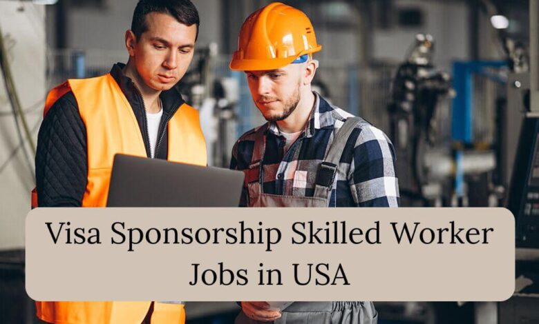 Visa Sponsorship Skilled Worker Jobs in USA