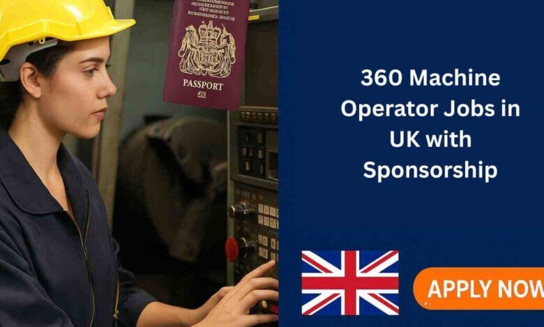 360 Machine Operator Jobs in UK with Sponsorship