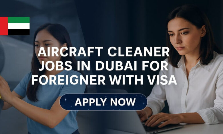 Aircraft Cleaner Jobs in Dubai for Foreigner with Visa