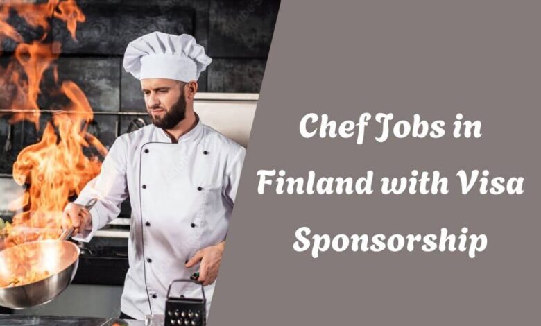 Chef Jobs in Finland with Visa Sponsorship