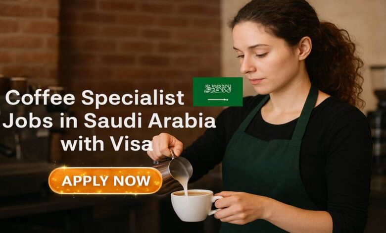 Coffee Specialist Jobs in Saudi Arabia with Visa
