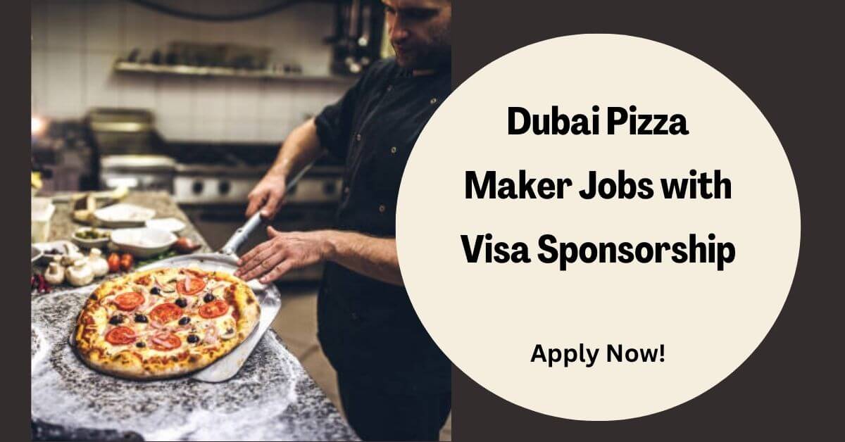 Dubai Pizza Maker Jobs with Visa Sponsorship