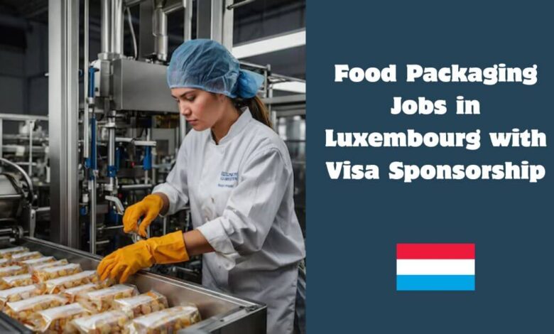 Food Packaging Jobs in Luxembourg with Visa Sponsorship