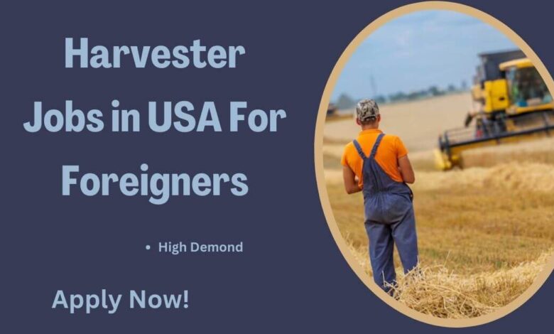 Harvester Jobs in USA For Foreigners