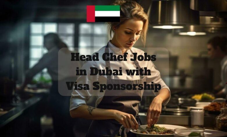 Head Chef Jobs in Dubai with Visa Sponsorship