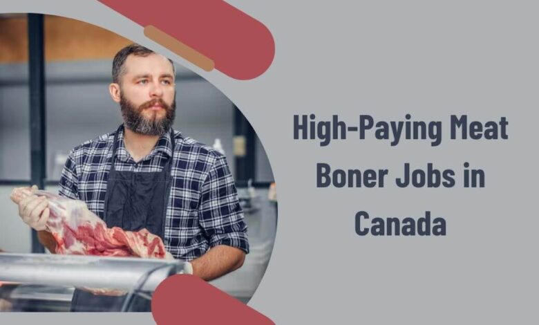 High-Paying Meat Boner Jobs in Canada