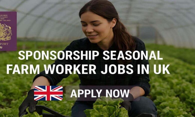 Sponsorship Seasonal Farm Worker Jobs in UK