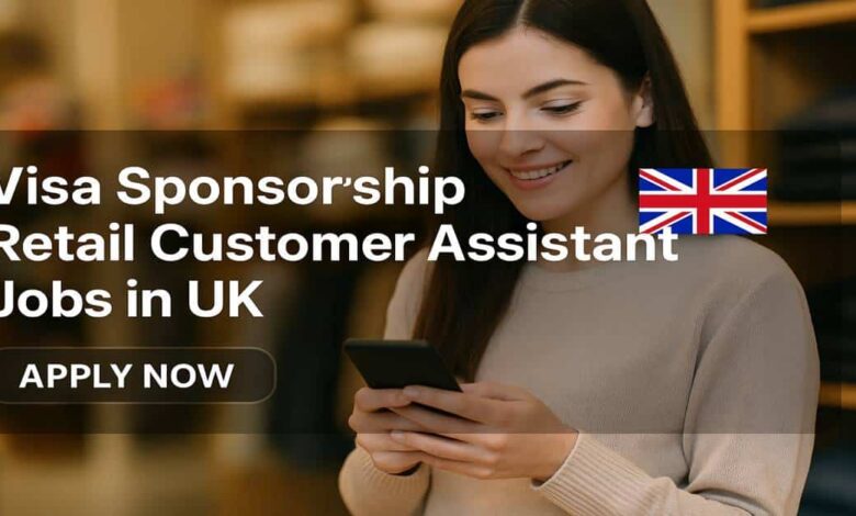 Visa Sponsorship Retail Customer Assistant Jobs in UK