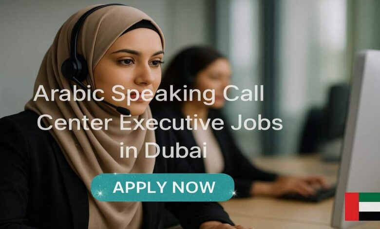 Arabic Speaking Call Center Executive Jobs in Dubai