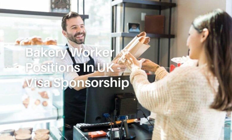 Bakery Worker Positions In UK - Visa Sponsorship