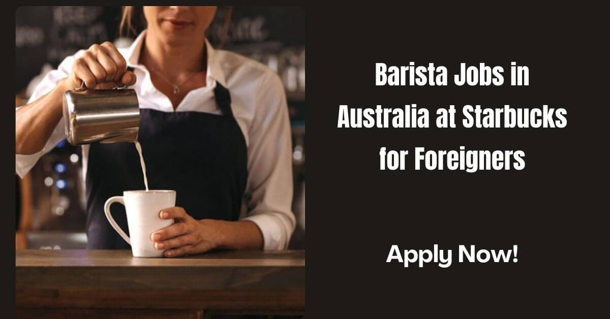 Barista Jobs in Australia at Starbucks for Foreigners