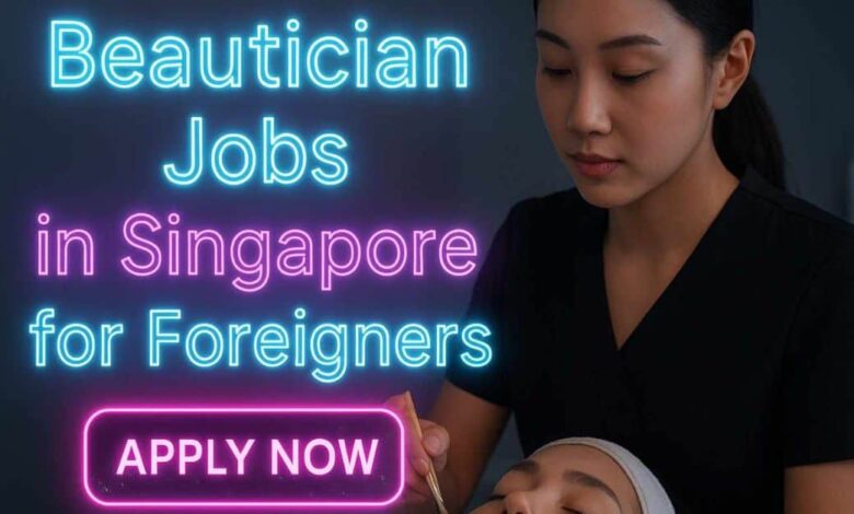 Beautician Jobs in Singapore for Foreigners