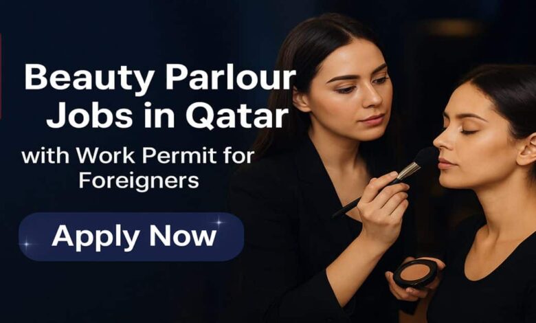 Beauty Parlour Jobs in Qatar with Work Permit for Foreigners