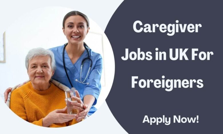 Caregiver Jobs in UK For Foreigners