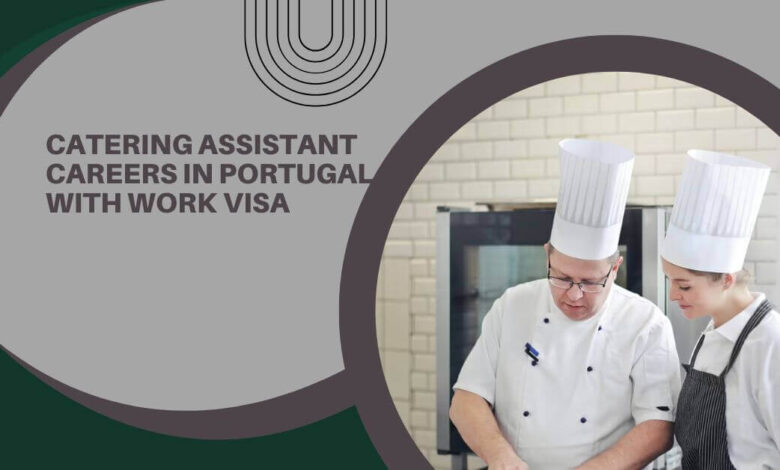 Catering Assistant Careers In Portugal with Work Visa