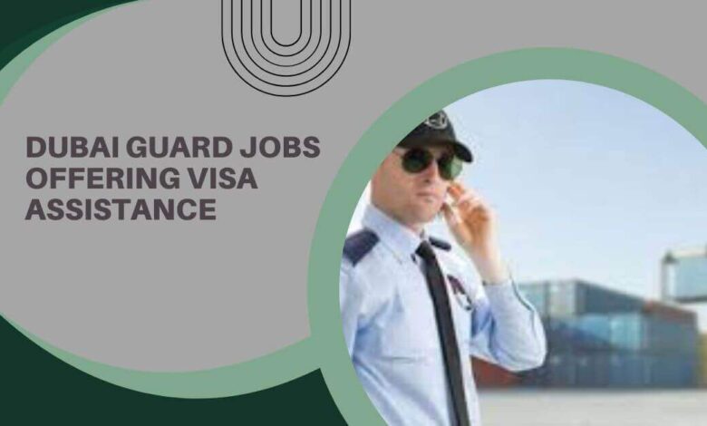 Dubai Guard Jobs Offering Visa Assistance
