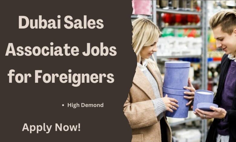 Dubai Sales Associate Jobs for Foreigners