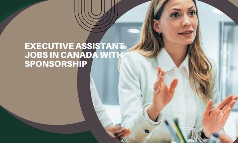 Executive Assistant Jobs In Canada With Sponsorship