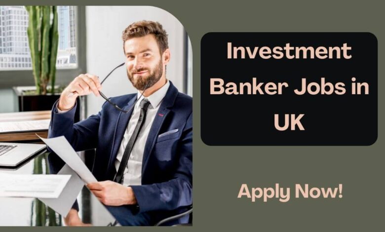 Investment Banker Jobs in UK