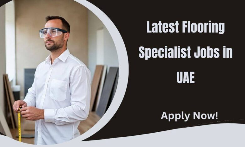 Latest Flooring Specialist Jobs in UAE