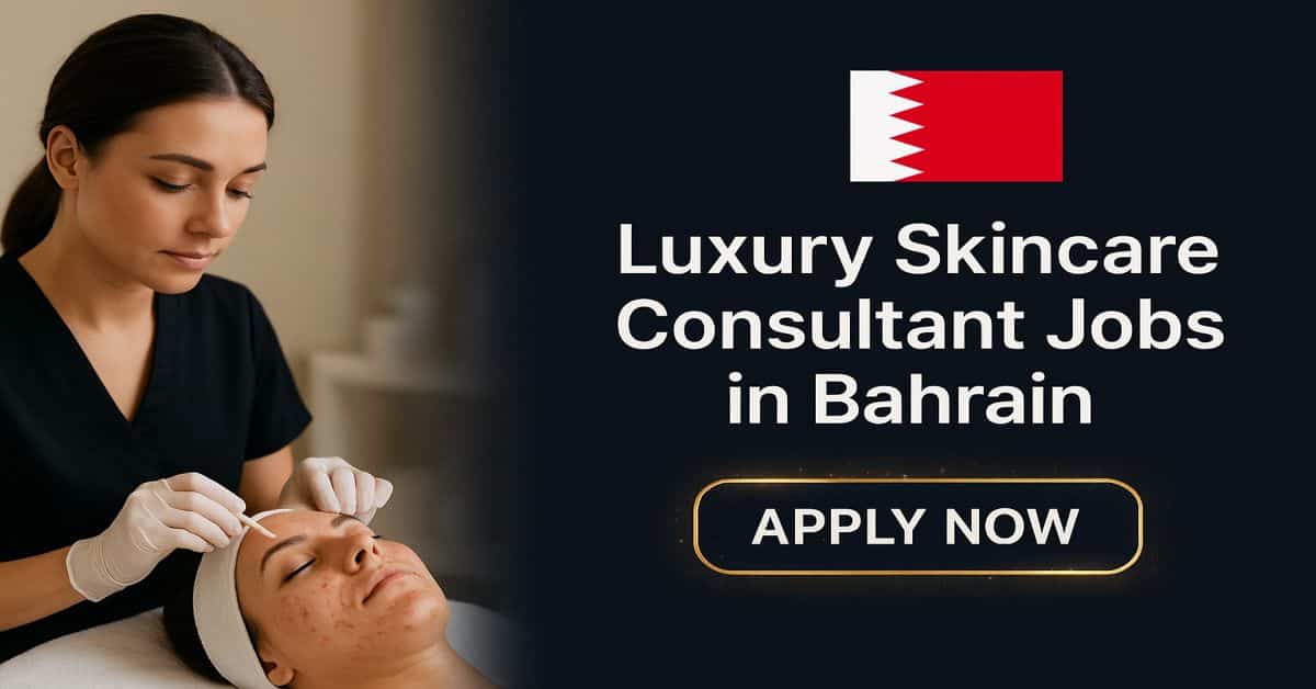 Luxury Skincare Consultant Jobs in Bahrain