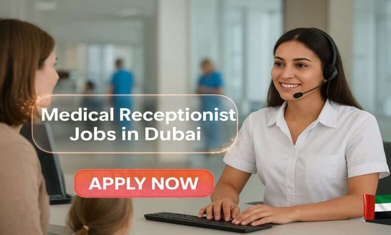 Medical Receptionist Jobs in Dubai with Visa For Foreigners