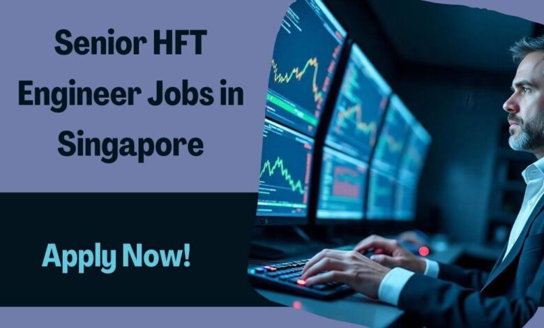 Senior HFT Engineer Jobs in Singapore