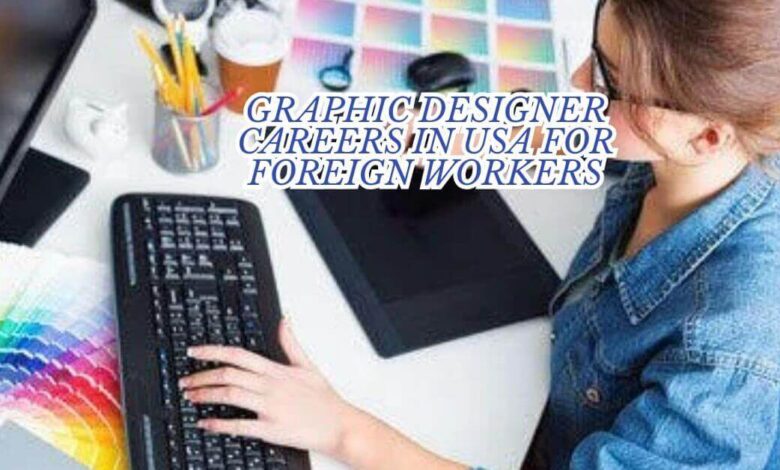 Graphic Designer Careers In USA For Foreign Workers