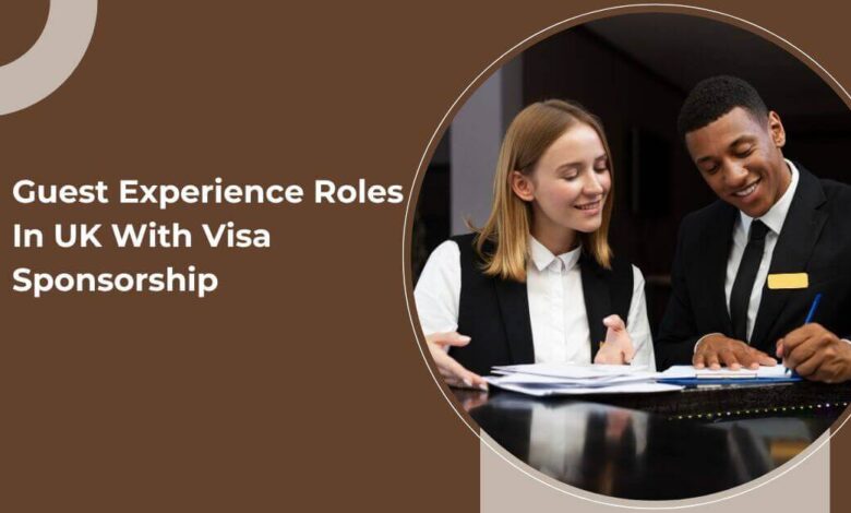 Guest Experience Roles In UK With Visa Sponsorship