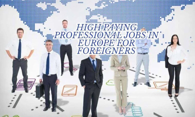 High Paying Professional Jobs In Europe For Foreigners