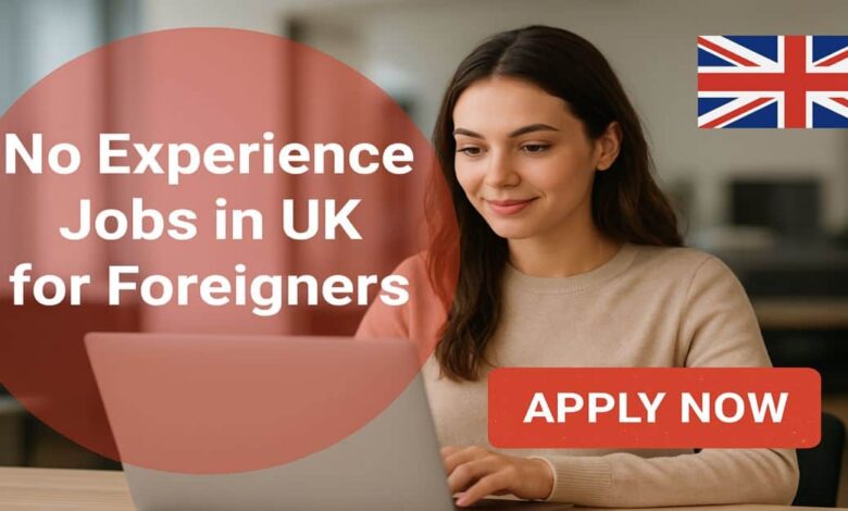 No Experience Jobs in UK for Foreigners