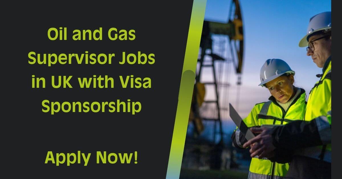 Oil and Gas Supervisor Jobs in UK with Visa Sponsorship
