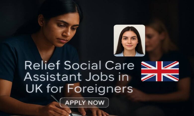 Relief Social Care Assistant Jobs in UK for Foreigners