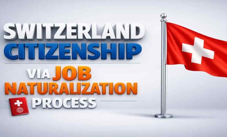 Switzerland Citizenship Via Job Naturalization Process