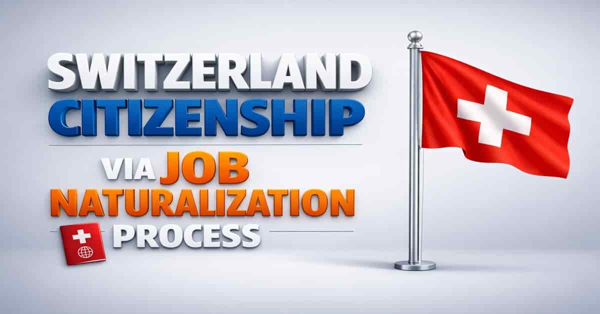 Switzerland Citizenship Via Job Naturalization Process