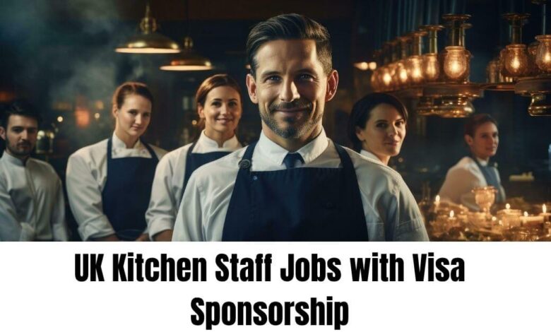 UK Kitchen Staff Jobs with Visa Sponsorship