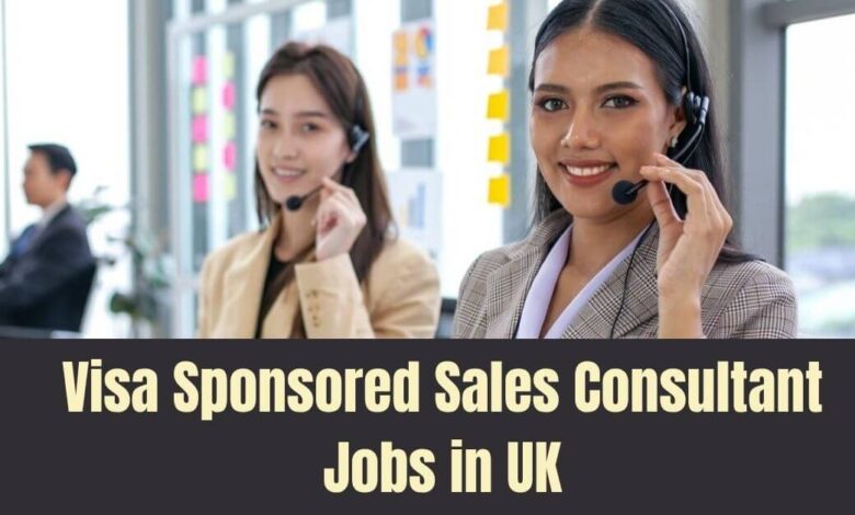Visa Sponsored Sales Consultant Jobs in UK