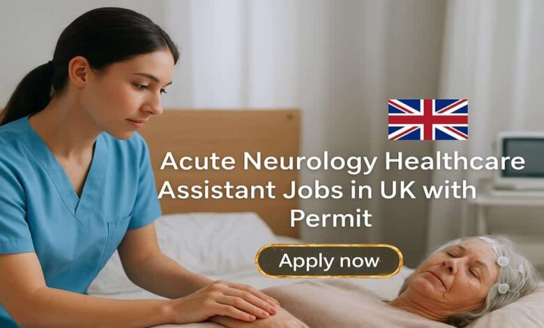 Acute Neurology Healthcare Assistant Jobs in UK with Permit
