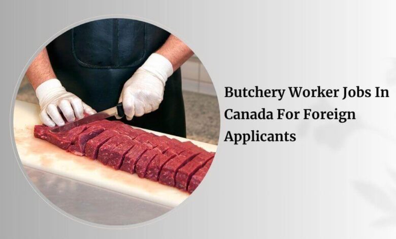 Butchery Worker Jobs In Canada For Foreign Applicants