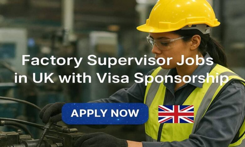 Factory Supervisor Jobs in UK with Visa Sponsorship