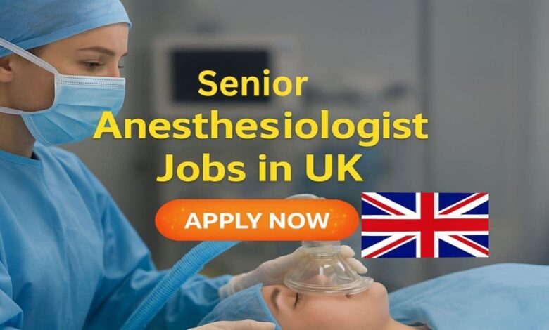 Senior Anesthesiologist Jobs in UK