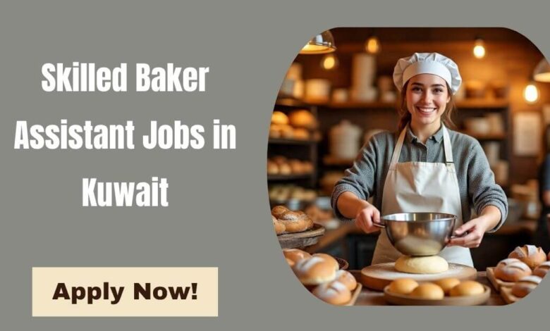 Skilled Baker Assistant Jobs in Kuwait