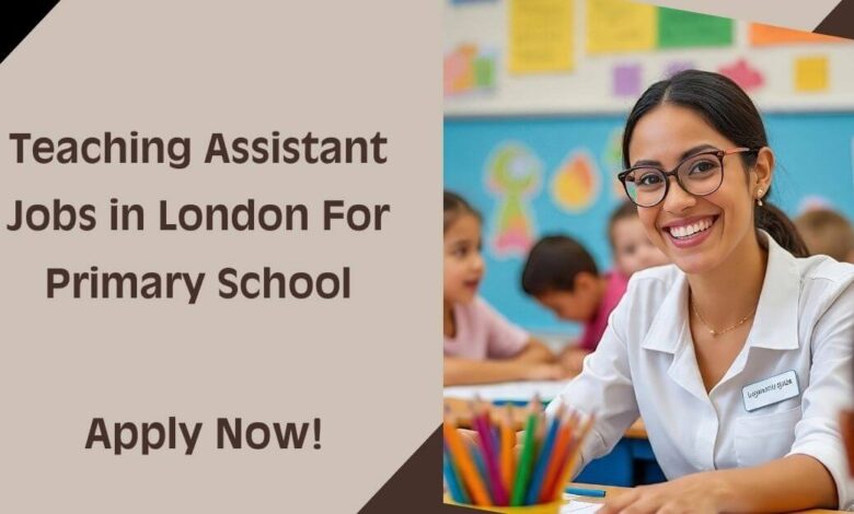 Teaching Assistant Jobs in London For Primary School
